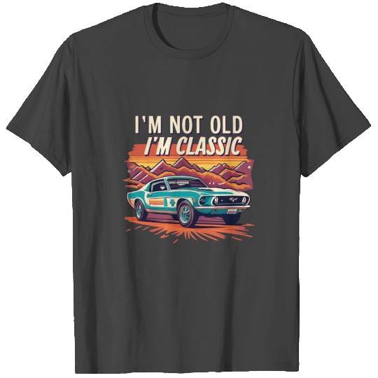 i m not old i m classic T Shirts png