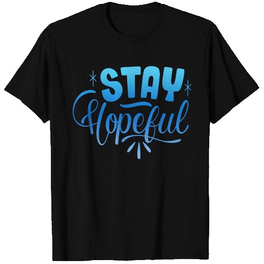 STAY HOPEFUL T Shirts