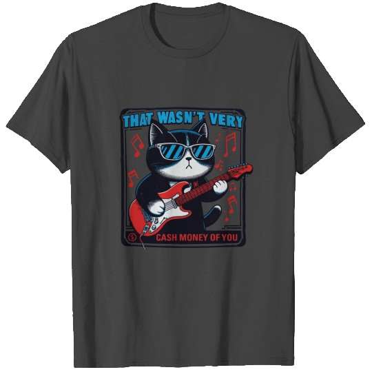 That Wasn't Very Cash Money of You , cat playing g T Shirts