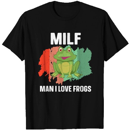Milf Man I Love Frogs T Shirts
