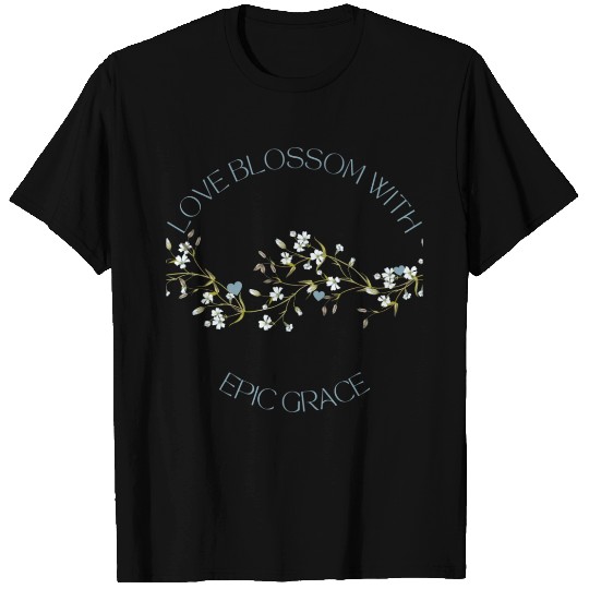 Blossom with Epic Grace T Shirts