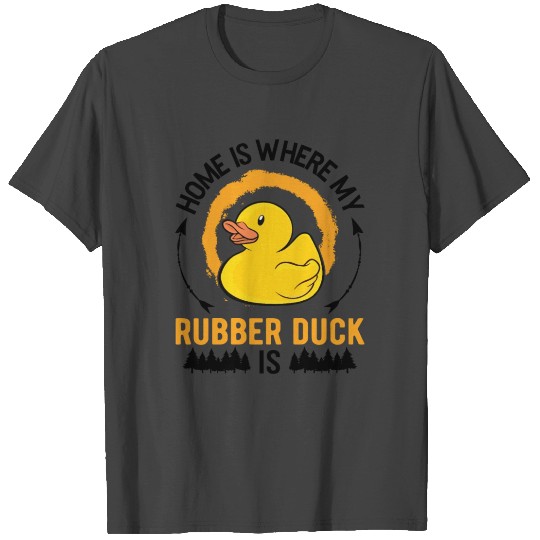 Home Is Where My Rubber Ducky T Shirts