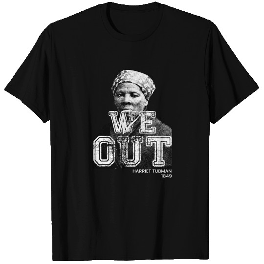 Harriet Tubman We Out T Shirts