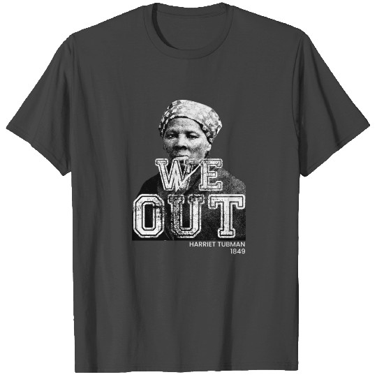 Harriet Tubman We Out T Shirts