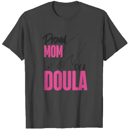 Doula Birth Worker Mom Proud Mom T Shirts