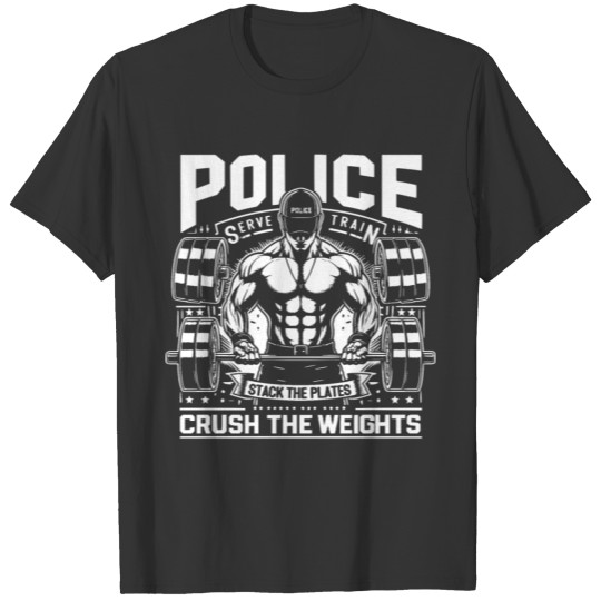 Police Stack The Plates Crush The Weights T Shirts