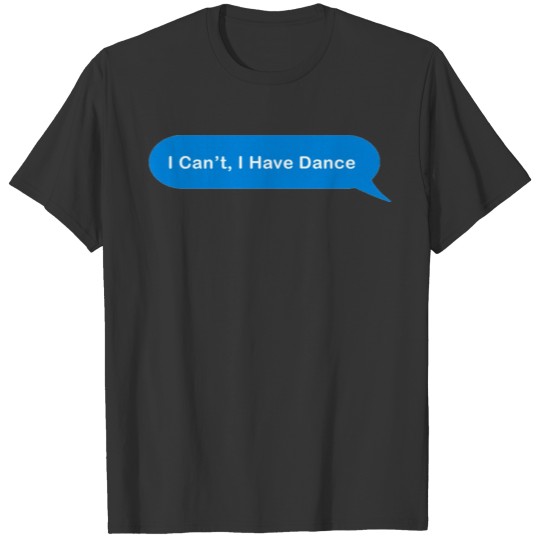 I Can't, I have Dance | Funny Ballet Sticker T Shirts