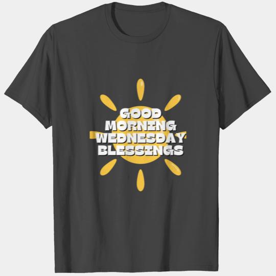 Good morning wednesday blessings T Shirts