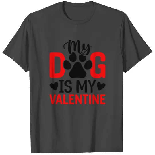 My Dog Is My Valentine T Shirts