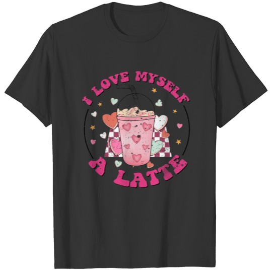 l Love My Self A Latte, pinkish lovely design T Shirts