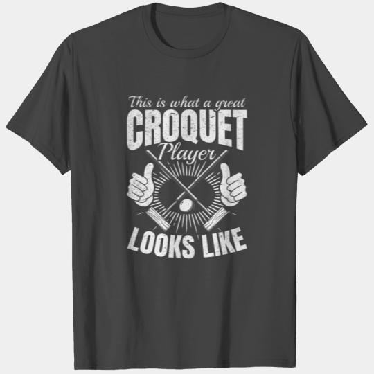 This is what a great Croquet player looks like - C T Shirts