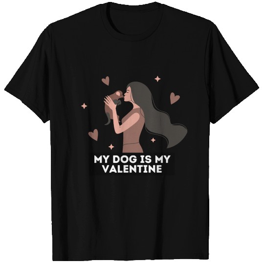 My dog is my valentine | dog lover quotes T Shirts