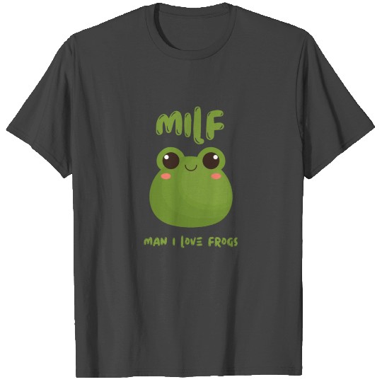 MILF frog - man i love frogs T Shirts