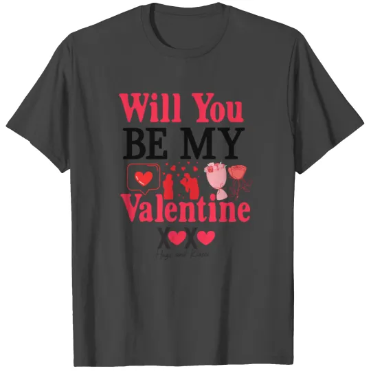 Will you be my valentine T Shirts