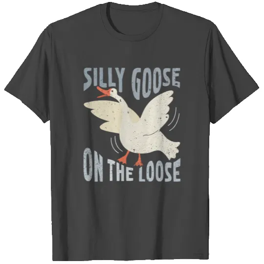 Silly Goose On The Loose T Shirts