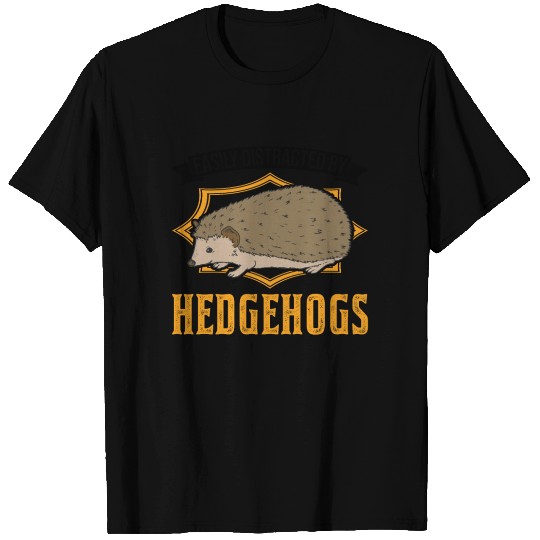 Easily Distracted By Hedgehogs Hedgehog T Shirts