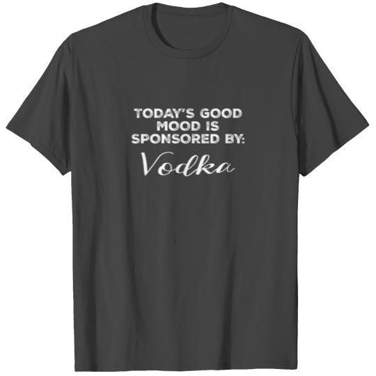 Today's Good Mood Is Sponsored By Vodka Funny T Shirts