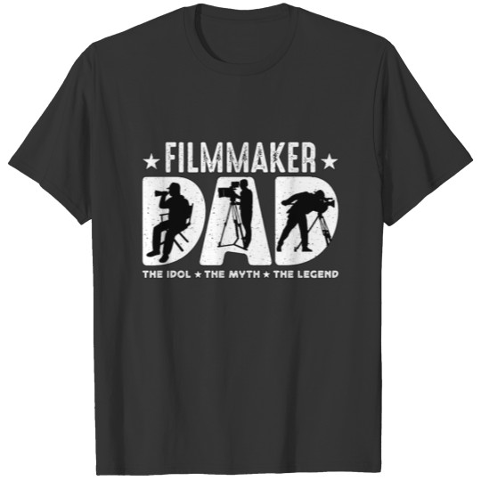 Filmmaker Dad The Idol The Myth The Movie Director T Shirts