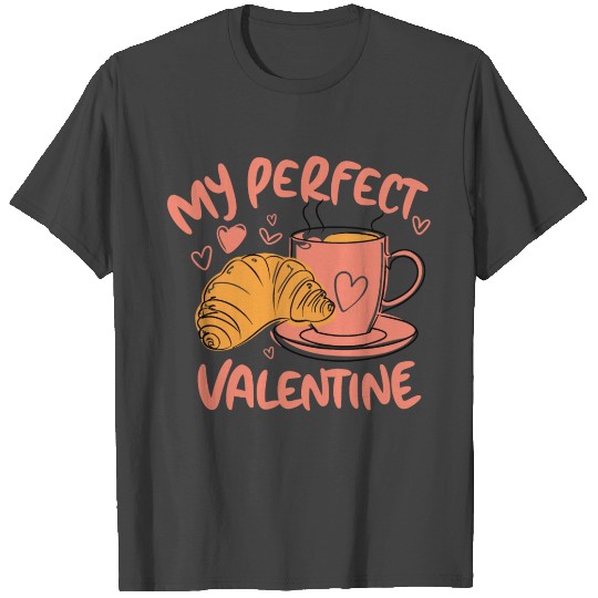 Coffee and Croissant | My Perfect Valentine T Shirts