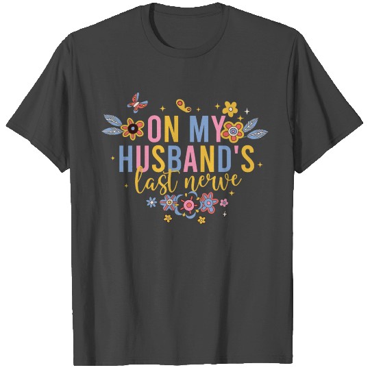 On My Husband's Last Nerve T Shirts