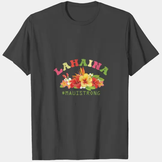 Lahaina Strong ! Maui Strong Together ! - 03 T Shirts
