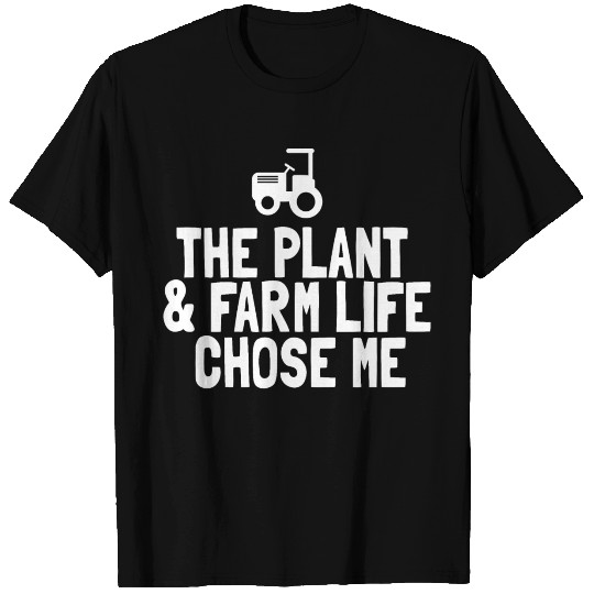 The plant and farm life chose me T Shirts