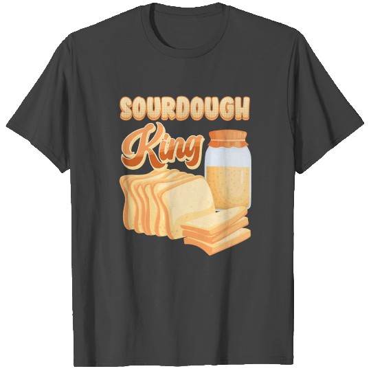 Bread Lover Sourdough King Bread Baking T Shirts