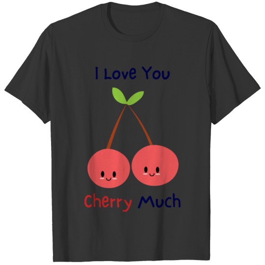 I love you cherry much | funny pun T Shirts