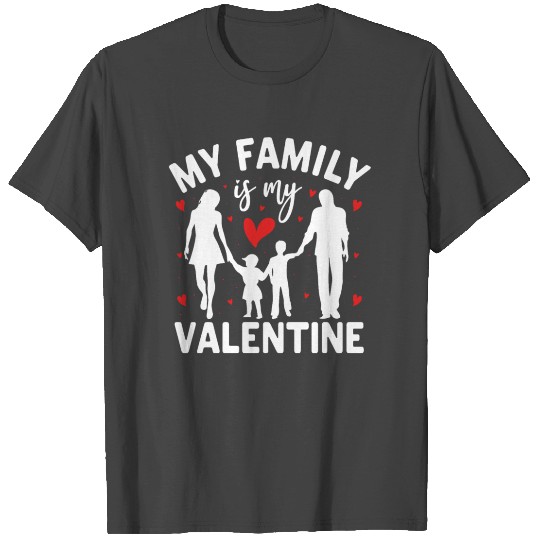 My family is my Valentine T Shirts