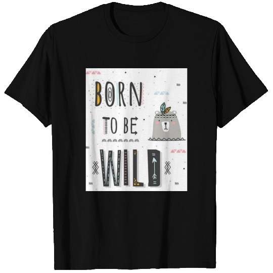 Born to be Wild T Shirts