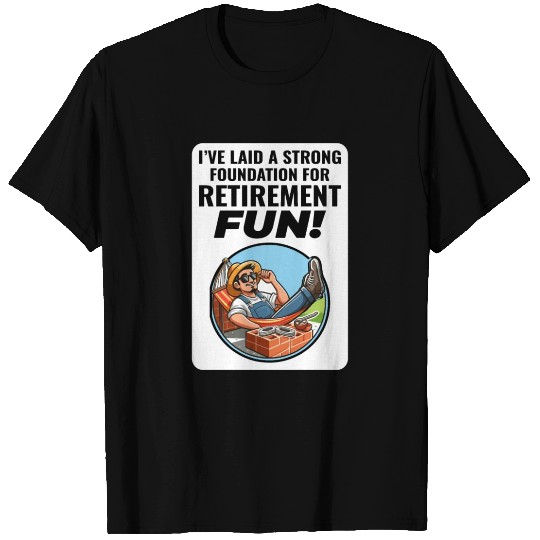 Retired Bricklayer: Retirement Foundations of Fun T Shirts