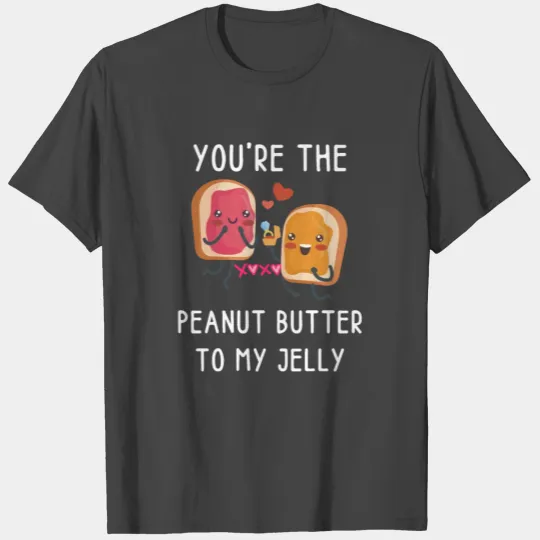 Valentine's Day- You're The Peanut Butter T Shirts