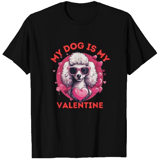 My Dog is my Valentine's Day 2024 Poodle Dogs T Shirts