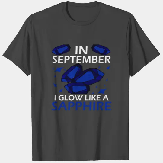 In September I Glow Like a Sapphire Birthstone T Shirts