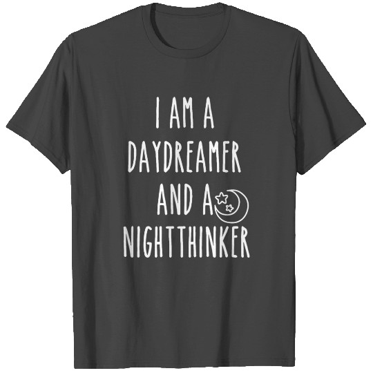 I Am A Daydreamer And A Night Thinker T Shirts