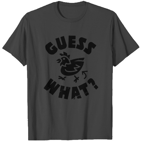 Guess What Chicken Butt T Shirts