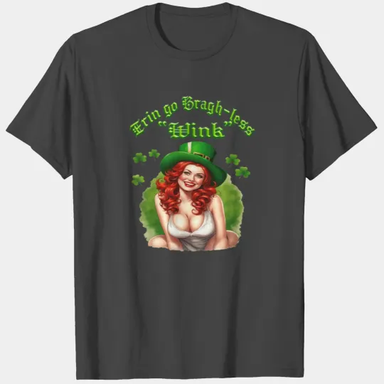 Erin Go Bragh-less T Shirts