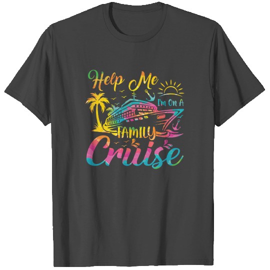Help Me I Am On A Family Cruise Vacation T Shirts