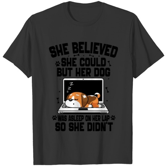 She Believed She Could but Her Dog Was Asleep T Shirts