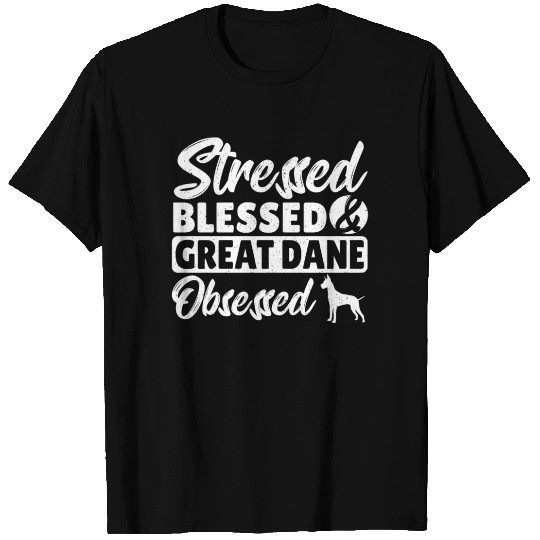 Stressed Blessed & Great Dane Obsessed Great Dane T Shirts