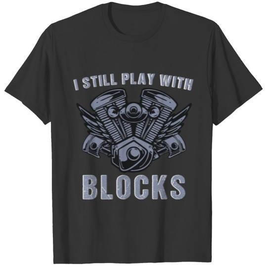 I Still play with blocks, auto mechanic, repairmen T Shirts