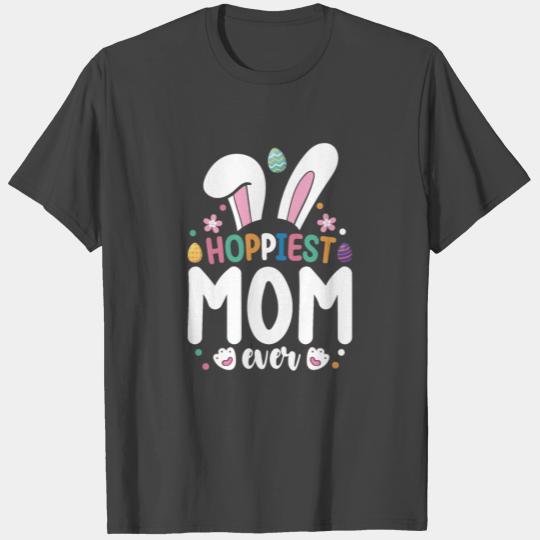 Hoppiest Mom Ever Family Easter Bunny Eggs T Shirts
