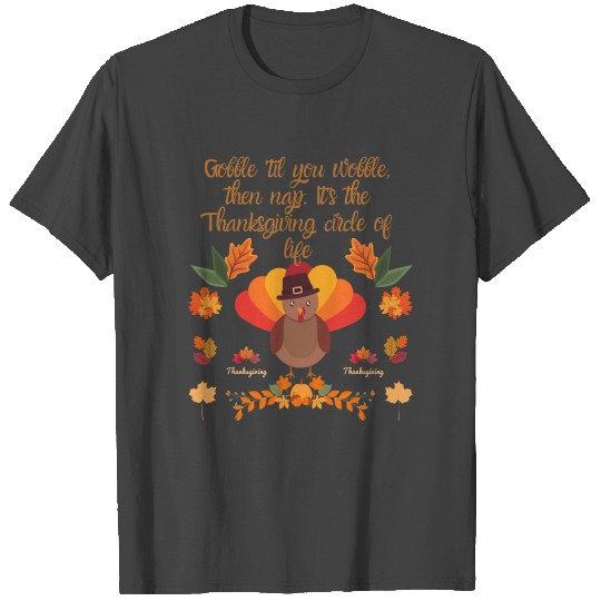 Gobble 'Til You Wobble: A Thanksgiving Celebration T Shirts