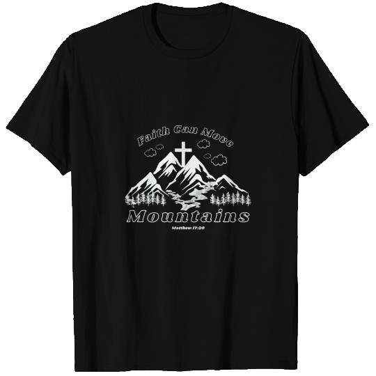 Faith Can Move Mountains Matthew 17:20 T Shirts