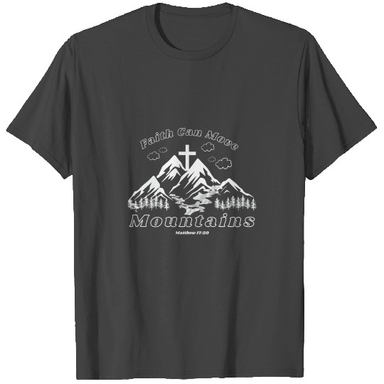 Faith Can Move Mountains Matthew 17:20 T Shirts