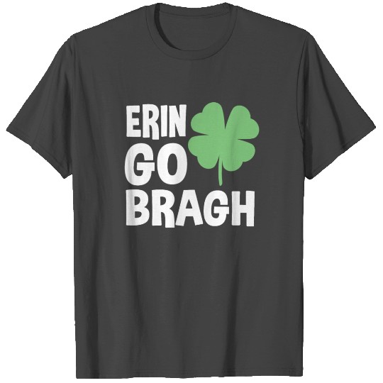 Erin Go Bragh - St. Patrick's Day T Shirts