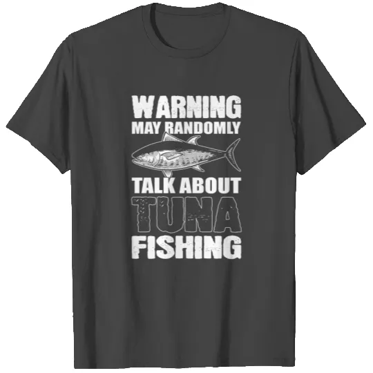 Tuna Fish Warning May Randomly Talk About Tuna T Shirts