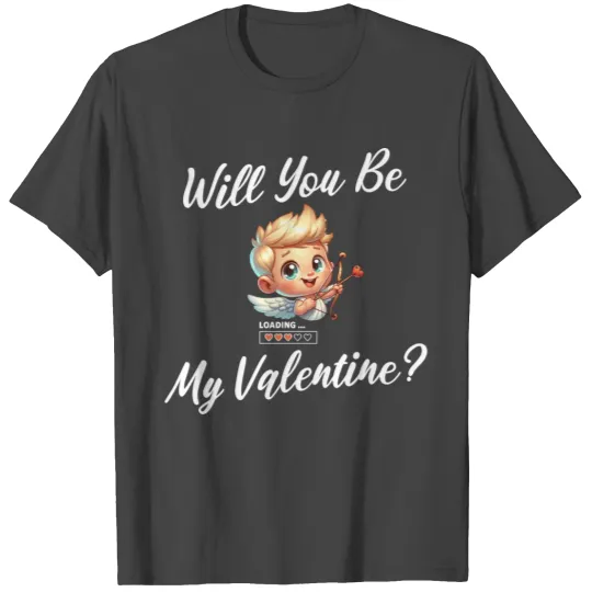 Will you be my Valentine? T Shirts
