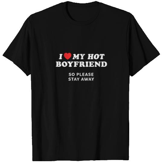 I Love My Boyfriend So Please Stay Away T Shirts
