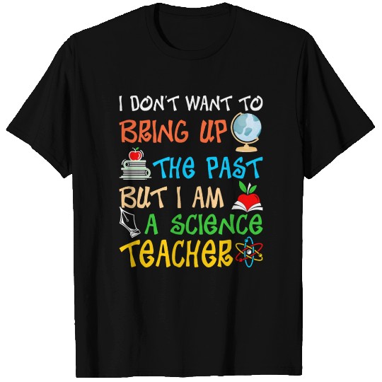 I Am A Science Teacher T Shirts